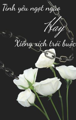 Tình Yêu Ngọt Ngào hay Xiềng Xích trói buộc