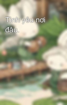 Tình yêu nơi đâu.