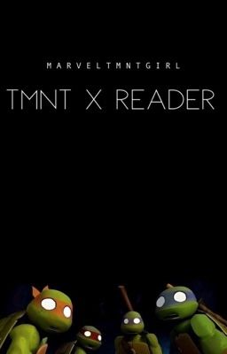 Tmnt x reader