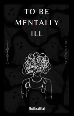 To Be Mentally Ill