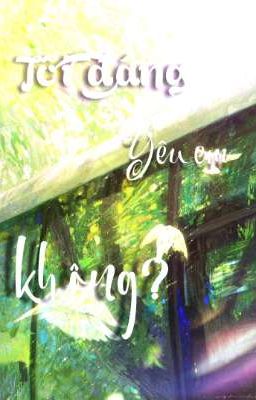 -Tôi Đáng Để Yêu Em Không?