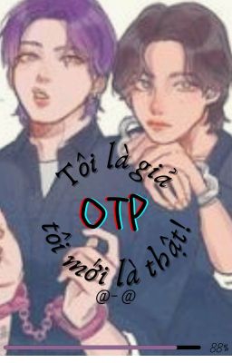 Tôi là giả, OTP tôi mới là thật @-@.