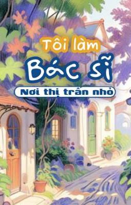 Tôi làm bác sĩ nơi thị trấn nhỏ