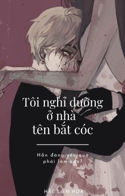 Tôi Nghỉ Dưỡng Ở Nhà Tên Bắt Cóc (H+, yandere, hài hước)
