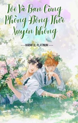 Tôi Và Bạn Cùng Phòng Đồng Thời Xuyên Không
