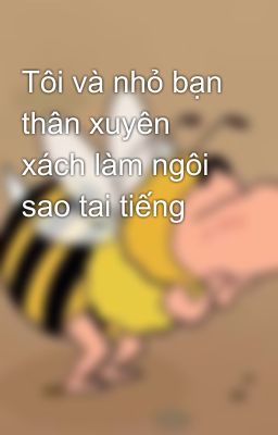 Tôi và nhỏ bạn thân xuyên xách làm ngôi sao tai tiếng  