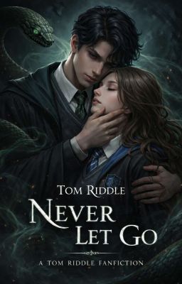 (Tom Riddle) Never Let Go
