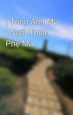 [ Tống Anh Mỹ ] Nuốt Thiên Phệ Mà