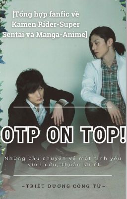 [Tổng hợp fanfic] OTP ON TOP! [Tokusatsu, M-A, Drama Couple]