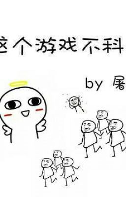 [ Tống] Trò Chơi Này Không Khoa Học