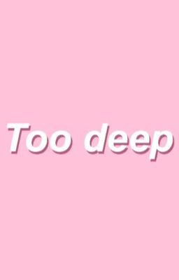 Too Deep