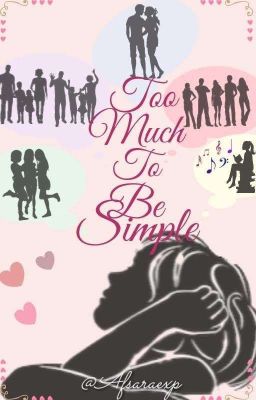 Too Much To Be Simple [COMPLETED]