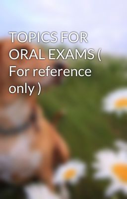 TOPICS FOR ORAL EXAMS ( For reference only )