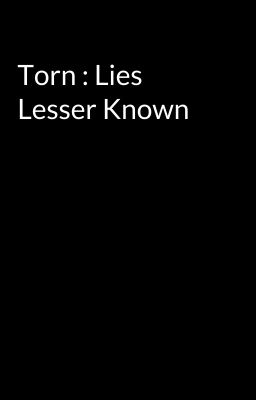 Torn : Lies Lesser Known