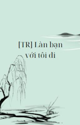 [TR] Làm bạn với tôi đi
