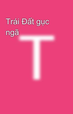 Trái Đất gục ngã