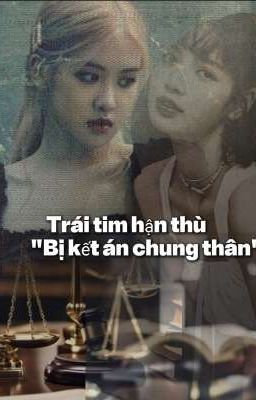 Trái Tim Hận Thù, Bị Kết Án Chung Thân