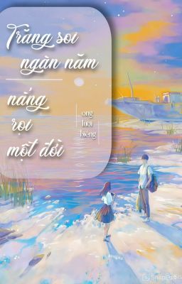 Trăng soi ngàn năm, nắng rọi một đời