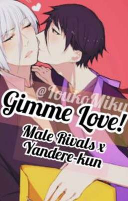[Trans] Gimme Love! | Male Rivals x Yandere - kun