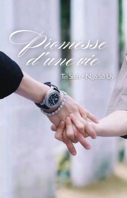 [Trì Sính × Ngô Sở Úy] (R18) Promesse d'une vie - Lời hứa một đời