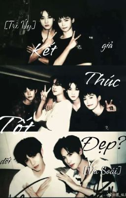 [Trì Úy] [Vũ Soái] Kết Thúc Tốt Đẹp? giả dối