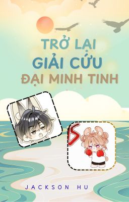 TRỞ LẠI GIẢI CỨU ĐẠI MINH TINH (HOÀN)