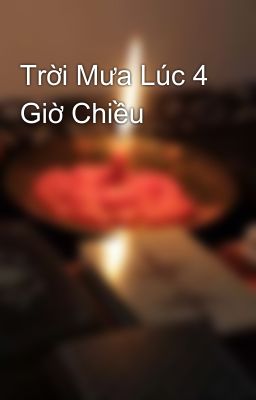 Trời Mưa Lúc 4 Giờ Chiều