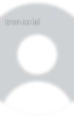 tron co lai 