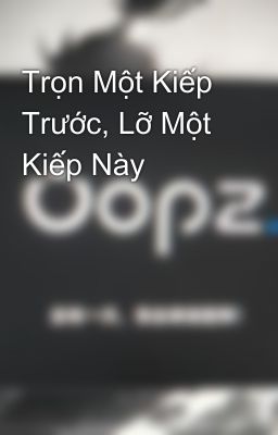 Trọn Một Kiếp Trước, Lỡ Một Kiếp Này