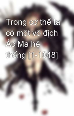 Trong cơ thể ta có một vô địch Ác Ma hệ thống [1-1048]