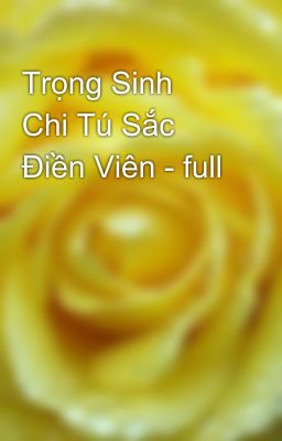Trọng Sinh Chi Tú Sắc Điền Viên - full