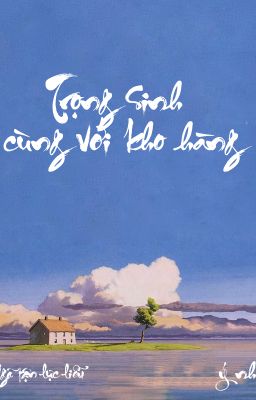 Trọng Sinh Cùng Với Kho Hàng