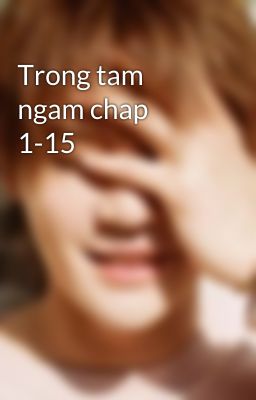 Trong tam ngam chap 1-15