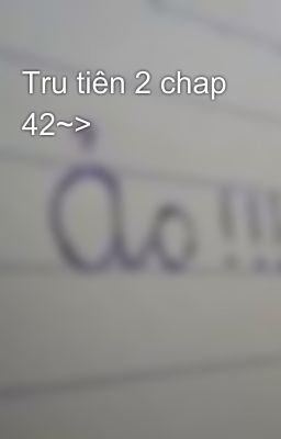 Tru tiên 2 chap 42~>