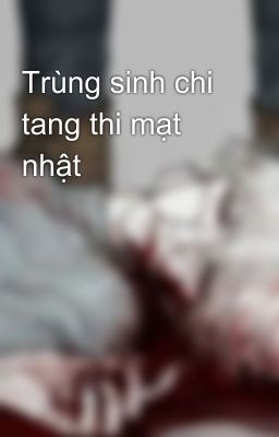 Trùng sinh chi tang thi mạt nhật