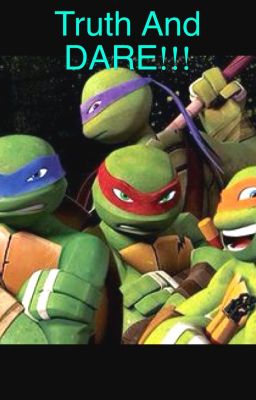 Truth or dare Tmnt!