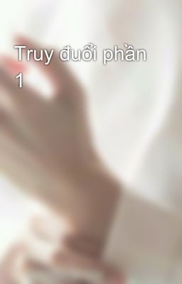 Truy đuổi phần 1