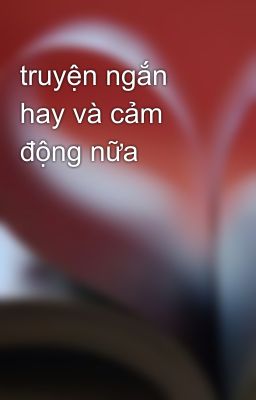 truyện ngắn hay và cảm động nữa