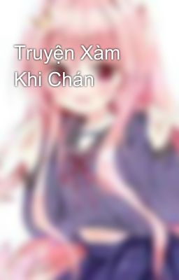 Truyện Xàm Khi Chán