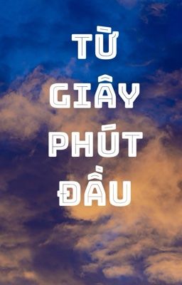 Từ giây phút đầu