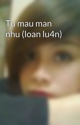 Tu mau man nhu (loan lu4n)