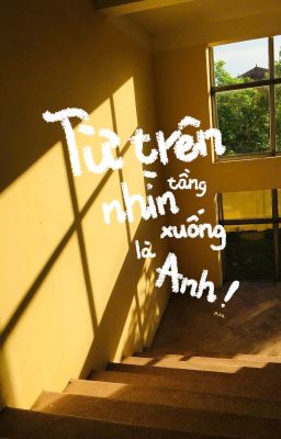 Từ Trên Tầng Nhìn Xuống Là Anh!