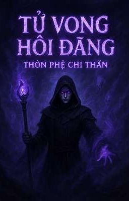 Tử Vong Hồi Đãng - Thôn Phệ Chi Thần