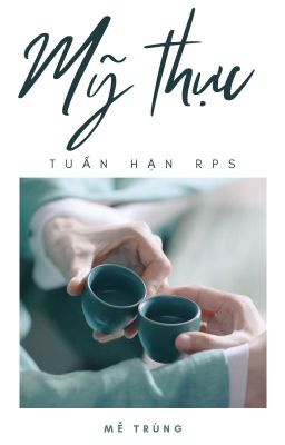 [Tuấn Hạn RPS - Lãng lãng đinh] Mỹ thực