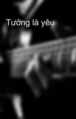 Tưởng là yêu