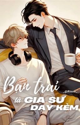 [Tường Lâm/翔霖] Bạn Trai Là Gia Sư Dạy Kèm