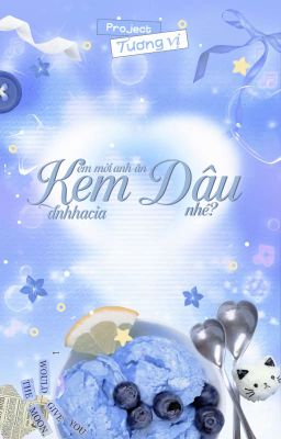 [Tương Vị] 02:00 | Em mời anh ăn kem dâu nhé?