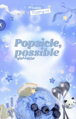 [Tương Vị] 03:30 | Popsicle, possible