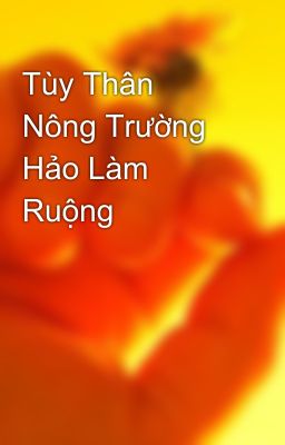 Tùy Thân Nông Trường Hảo Làm Ruộng