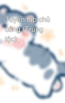 Tuyển tập chủ công (Trùng tộc)